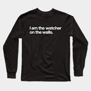 I am the watcher on the walls Long Sleeve T-Shirt